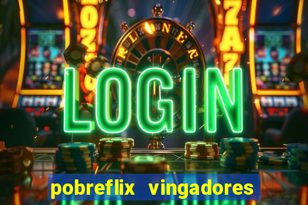 pobreflix vingadores guerra infinita